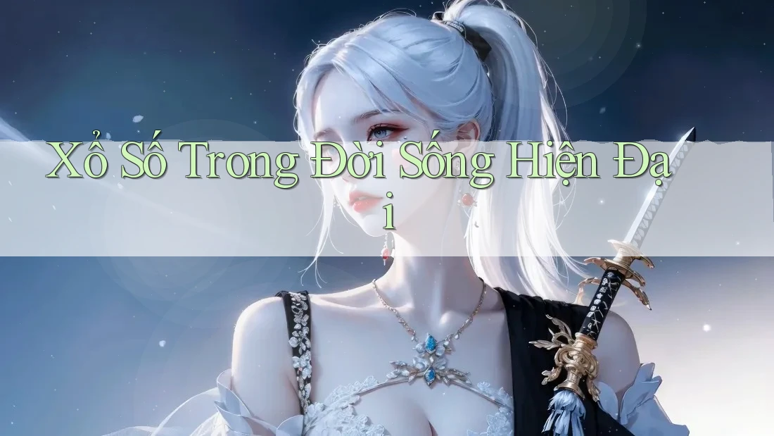 Xổ Số Trong Đời Sống Hiện Đại