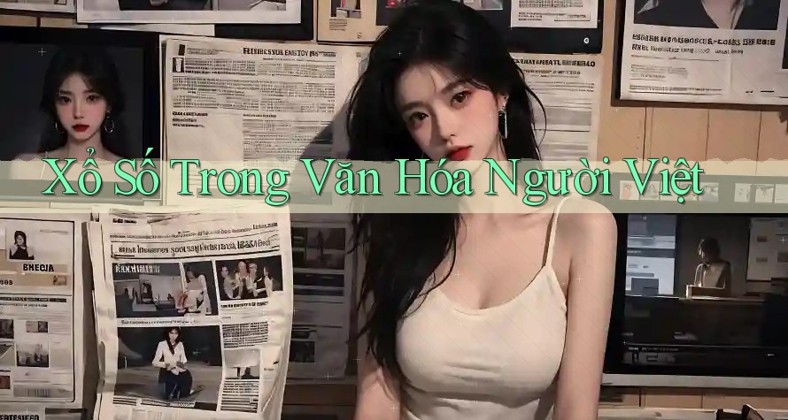 Xổ Số Trong Văn Hóa Người Việt Xổ Số Trong Văn Hóa Người Việt