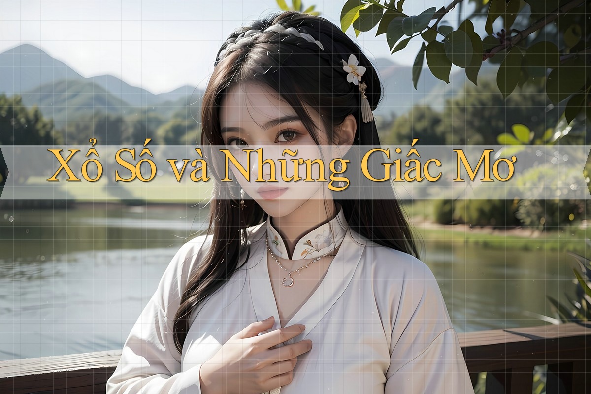 Xổ Số và Những Giấc Mơ Xổ Số và Những Giấc Mơ